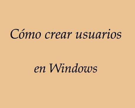 como crear usuarios en windows