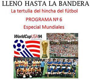 Ya está disponible el programa Nº 6 Especial Mundiales de “Lleno hasta la bandera”