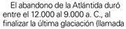 cuando la isla Atlantis empezó a sumergirse (poco a poco), entre el 12000 y el 9000 A.C.