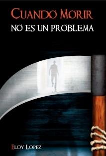 Reseña: Cuando morir no es un problema - Eloy López