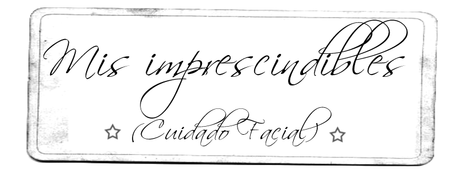 Mis imprescindibles I (Cuidado facial) imprescindibles de cuidado facial