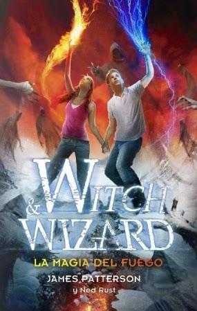 Portada en español: La magia del fuego (Witch and Wizard # 3) de James Patterson y Ned Rust