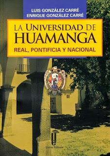 RECUERDO Y ESPERANZA EN LA OBRA DE González Carré, Luis y Enrique La Universidad de Huamanga Real, Pontificia y Nacional