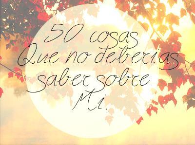50 Cosas que (no) deberías saber sobre mí.