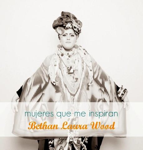 Mujeres que me inspiran: Bethan Laura Wood