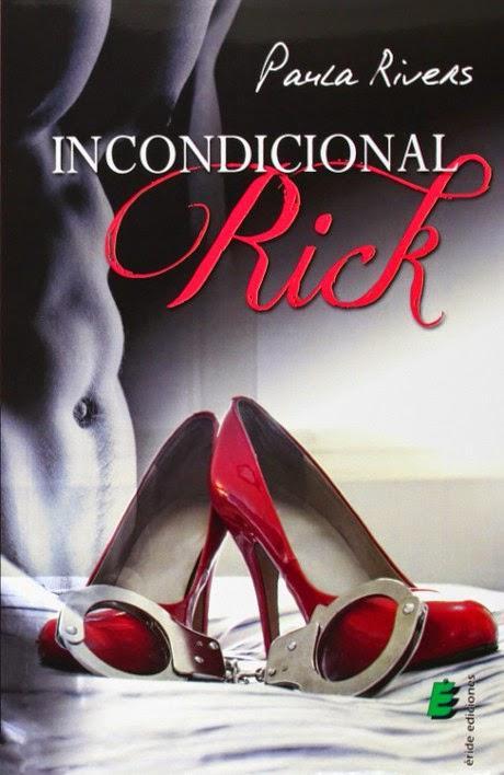 NOVELA ERÓTICA - Incondicional Rick  Paula Rivers (Éride Ediciones, 20 junio 2014)  Ficción Erótica | Mayores de 18 años   Edición papel 