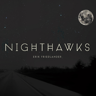 Lo nuevo Erik Friedlander se llama Nighthawks, grabado en...