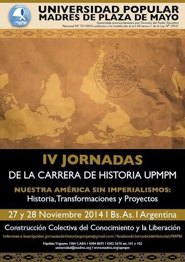IV Jornadas de Historia   “Nuestra América sin imperialismos: historia transformaciones y proyectos”   27 y 28 de noviembre de 2014.