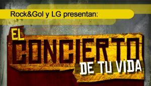 Concurso Rock&Gol;: El Concierto de tu Vida Concurso Rock&Gol;: El Concierto de tu Vida