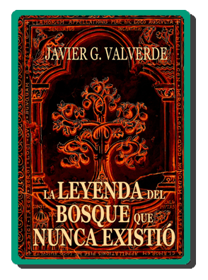 La leyenda del bosque que nunca existio (Javier G. Valverde)