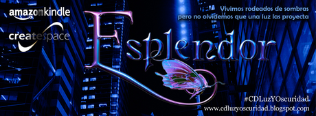 Crónicas de LUZ y OSCURIDAD http://www.amazon.es/Esplendor-Cr%C3%B3nicas-Luz-Oscuridad-n%C2%BA-ebook/dp/B00KHXSVOC/ref=sr_1_1?s=digital-text&ie=UTF8&qid=1404657991&sr=1-1&keywords=B00KHXSVOC