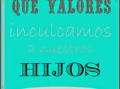Valores Humanos... valores transmitimos nuestros hijos?