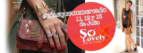 NOS VAMOS CON LA TIENDA A CUESTAS A SO LOVELY, 11,12 Y 13 DE JULIO!