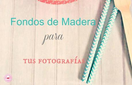 Post Invitado: Fondos de Madera para tus Fotos