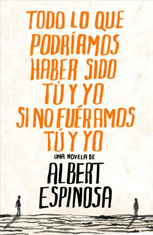 Todo lo que podríamos haber sido tu y yo... - Albert Espinosa