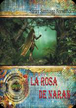 RESEÑA: LA ROSA DE NARAN, SARAY SANTIAGO FERNÁNDEZ RESEÑA: LA ROSA DE NARAN, SARAY SANTIAGO FERNÁNDEZ