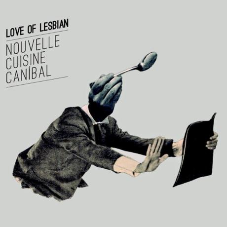 [Disco] Love Of Lesbian - Nouvelle Cuisine Caníbal (2014)