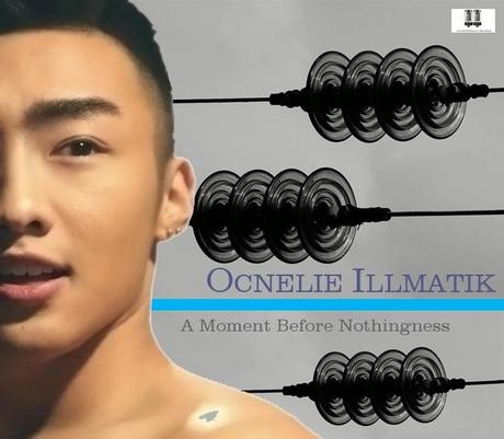 OCNELIE ILLMATIK - A MOMENT BEFORE NOTHINGNESS