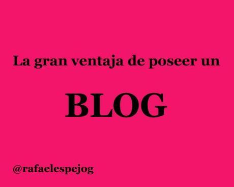 la gran ventaja de poseer un blog