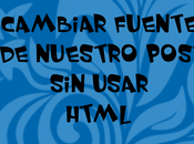 Cambiar fuente nuestro post usar HTML Fácil