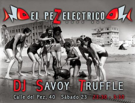 Pinchada veraniega y novedosa de Dj Savoy Truffle en El Pez Eléctrico.