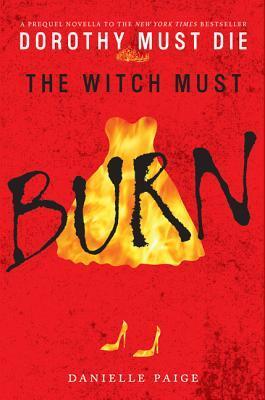 The Witch Must Burn (Dorothy Must Die, #1.5)