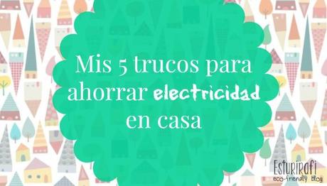 Mis cinco trucos para ahorrar electricidad en casa #ahorro #ecofriendly