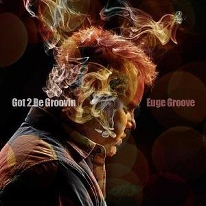 El saxofonista Euge Groove lanza Got 2 Be Groovin'