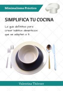 Minimalismo Práctico: SImplifica tu Cocina. La guía definitiva para crear hábitos alimenticios que se adapten a ti