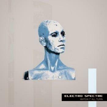 ELECTRO SPECTRE - WHATCH IT ALL TURN