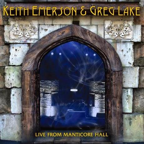 KEITH EMERSON & GREG LAKE: LIVE FROM MANTICORE HALL KEITH EMERSON & GREG LAKE: LIVE FROM MANTICORE HALL