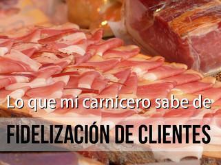 Lo que mi carnicero sabe de fidelización de clientes - Sandra Llinares