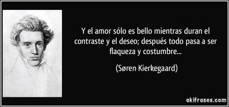 frase-y-el-amor-solo-es-bello-mientras-duran-el-contraste-y-el-deseo-despues-todo-pasa-a-ser-flaqueza-soren-kierkegaard-172886