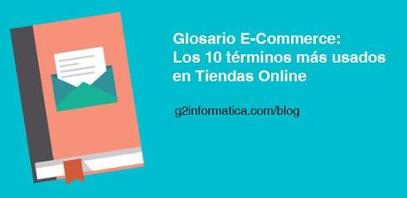 Glosario E-Commerce: Los 10 términos más usados en Tiendas Online