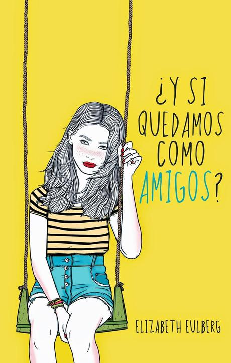 [RESEÑA DE LIBRO] ¿Y si quedamos como amigos? de Elizabeth Eulberg