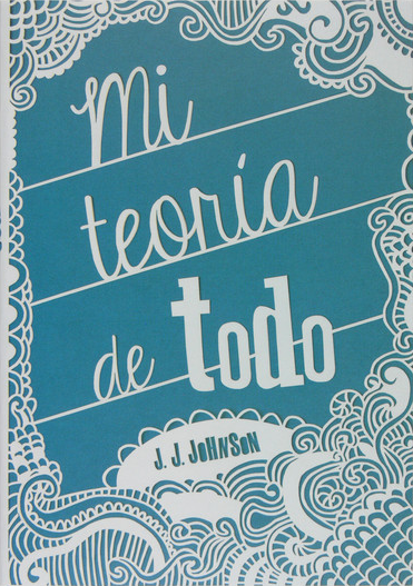 Mi teoría de todo, de J. J. Johnson.