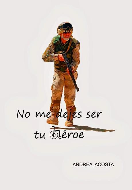 Reseña: No me dejes ser tu héroe - Andrea Acosta
