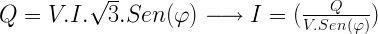 Q=V.I.{\sqrt{3}}.Sen(\varphi) \longrightarrow I=(\frac{Q}{V.Sen(\varphi)})