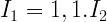 I_{1}=1,1.I_{2}