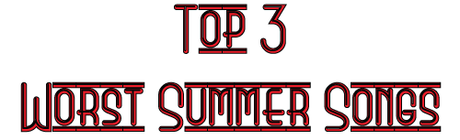 top 3 worst 2014 summer songs