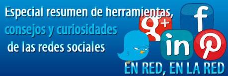 Especial resumen de herramientas, consejos y curiosidades de las redes sociales