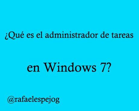que es el administrador de tareas en windows 7 