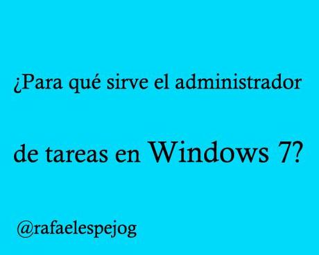 para que sirve el administrador de tareas en windows 7