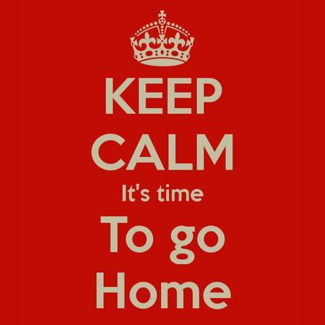Keep Calm, it's Time to go Home