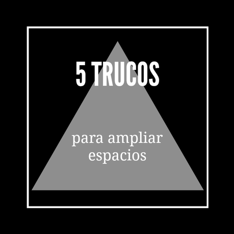 5 trucos para ampliar espacios -Small&LowCost-