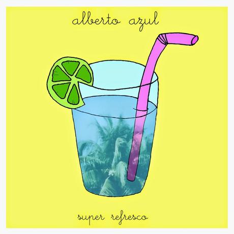 [Apuesta Telúrica] Alberto Azul - Super Refresco EP