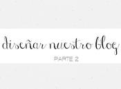 Parte Diseñar nuestro blog!!