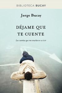 Dejame que te cuente - Los cuentos que me enseñaron a vivir - JORGE BUCAY