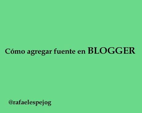 como agregar fuente en blogger
