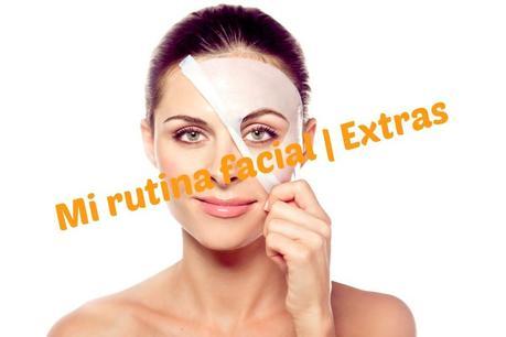 MI RUTINA FACIAL ACTUAL | EXTRAS.